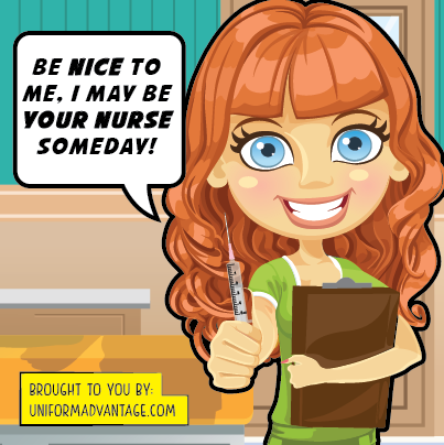 Be nice to me. I may be your Nurse someday. Happy Nurses Week.